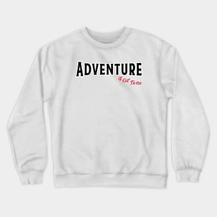 Adventure is out there Crewneck Sweatshirt